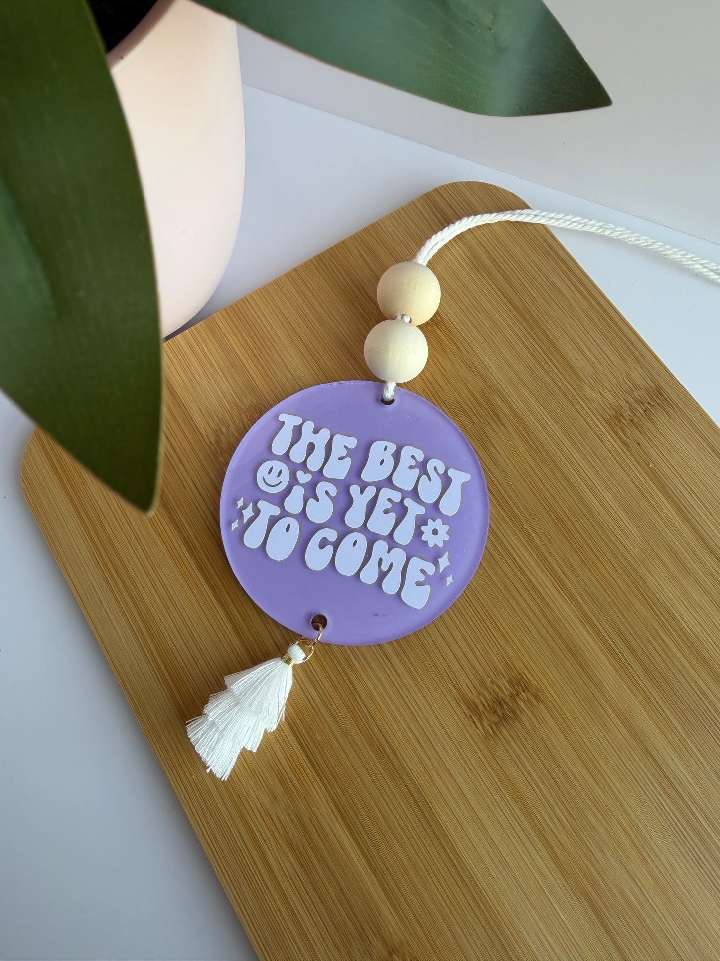 The Best Is Yet To Come Acrylic Rear View Mirror Car Charm