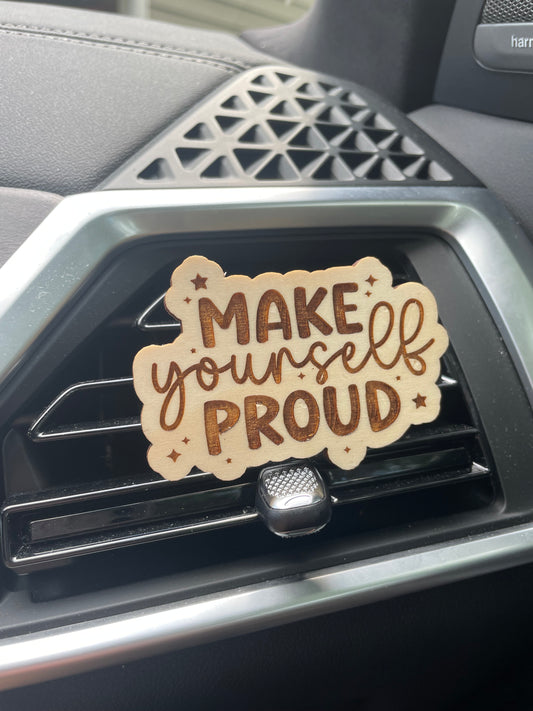Make Yourself Proud Wooden Car Vent Clip