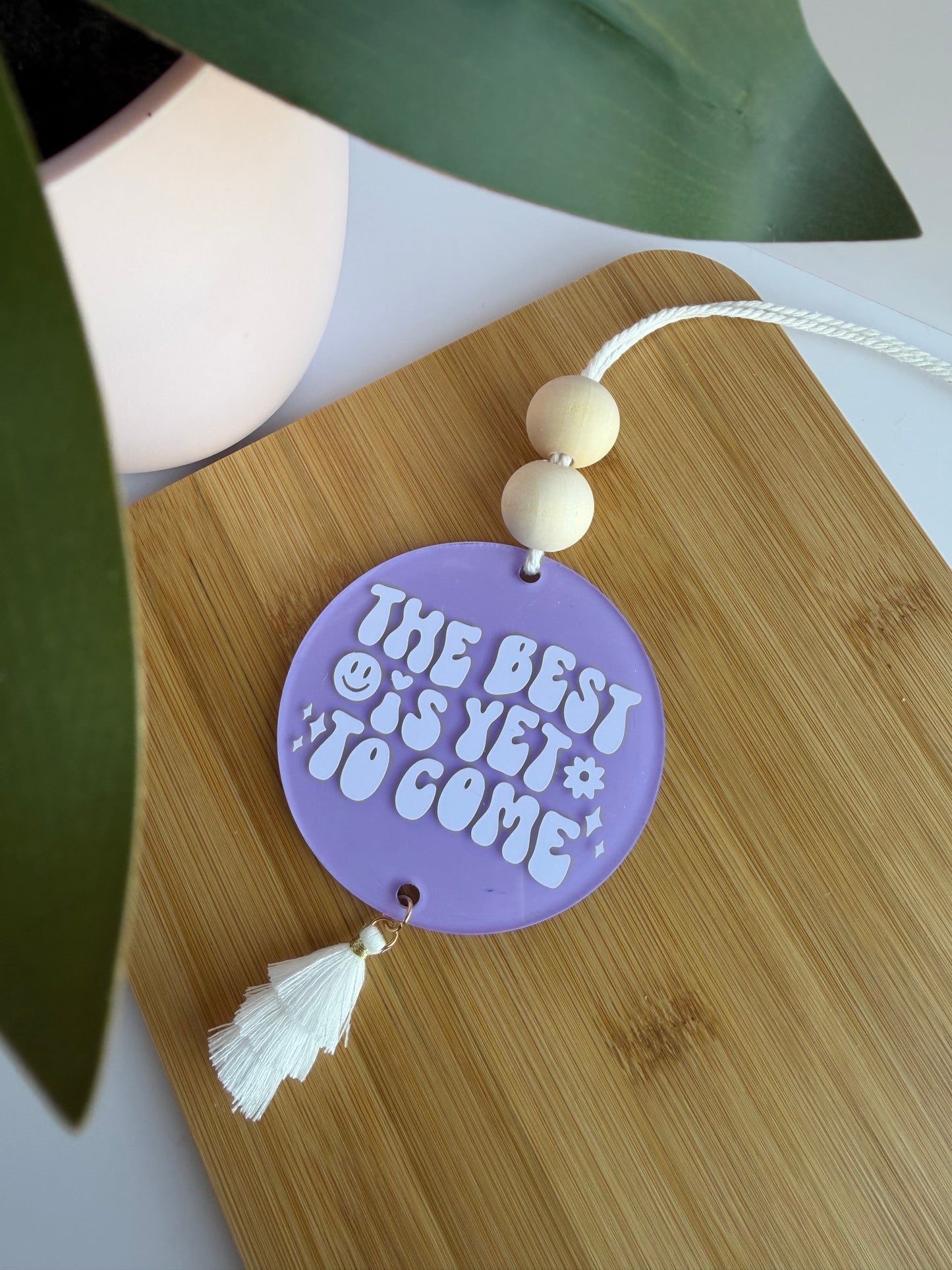 The Best Is Yet To Come Acrylic Rear View Mirror Car Charm