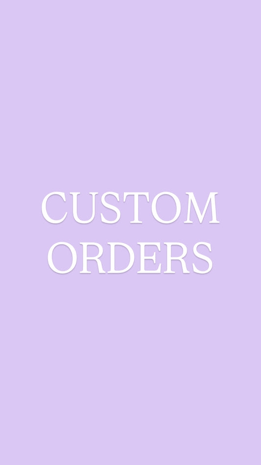 Custom orders!
